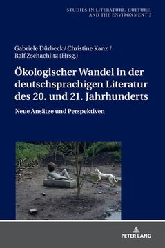 portada Oekologischer Wandel in Der Deutschsprachigen Literatur Des 20. Und 21. Jahrhunderts: Neue Ansaetze Und Perspektiven 