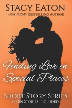 portada Finding Love in Special Places: Short Story Series, Includes Seven Stories (en Inglés)