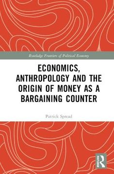 portada Economics, Anthropology and the Origin of Money as a Bargaining Counter (Routledge Frontiers of Political Economy) (en Inglés)