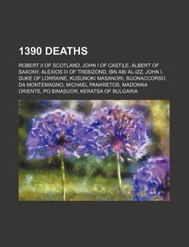 portada 1390 deaths: robert ii of scotland, john i of castile, albert of saxony, alexios iii of trebizond, ibn abi al-izz, john i, duke of