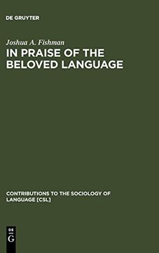portada In Praise of the Beloved Language: Comparative View of Positive Ethnolinguistic Consciousness (Contributions to the Sociology of Language [Csl]) (en Inglés)