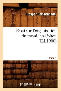 portada Essai Sur l'Organisation Du Travail En Poitou. Tome 1 (Éd.1900) (en Francés)