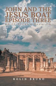 portada John and the Jesus Boat Episode Three: AD 29 - Elijah's Mountain (en Inglés)
