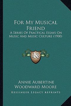 portada for my musical friend: a series of practical essays on music and music culture (1900) (en Inglés)