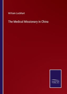 portada The Medical Missionary in China (en Inglés)