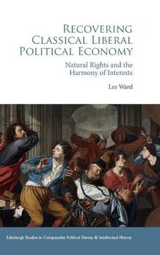 portada Recovering Classical Liberal Political Economy: Natural Rights and the Harmony of Interests (Edinburgh Studies in Comparative Political Theory and Intellectual History) (en Inglés)