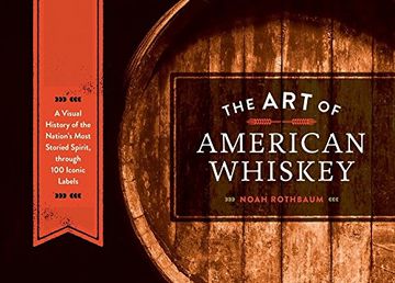 portada The art of American Whiskey: A Visual History of the Nation's Most Storied Spirit, Through 100 Iconic Labels 