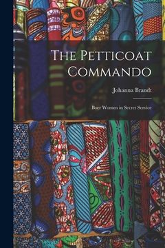 portada The Petticoat Commando: Boer Women in Secret Service (in English)