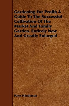 portada gardening for profit; a guide to the successful cultivation of the market and family garden. entirely new and greatly enlarged (en Inglés)