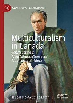 portada Multiculturalism in Canada: Constructing a Model Multiculture With Multicultural Values (Recovering Political Philosophy) (en Inglés)