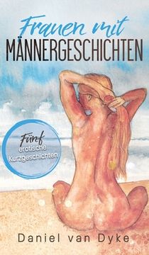 portada Frauen mit Männergeschichten: Fünf erotische Kurzgeschichten (en Alemán)