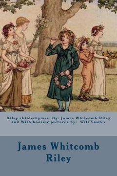 portada Riley child-rhymes. By: James Whitcomb Riley and With hoosier pictures by: Will Vawter (en Inglés)