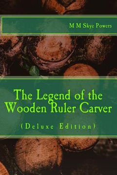 portada The Legend of the Wooden Ruler Carver: Deluxe Edition: (en Inglés)