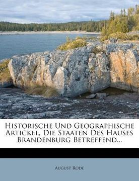 portada historische und geographische artickel, die staaten des hauses brandenburg betreffend... (en Inglés)