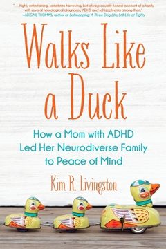 portada Walks Like A Duck: How a Mom with ADHD Led Her Neurodiverse Family to Peace of Mind (en Inglés)