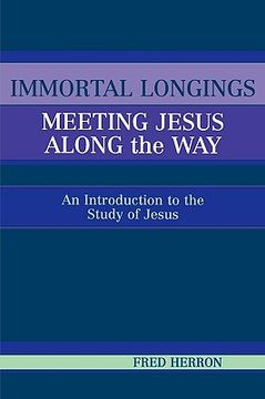 portada Immortal Longings: Meeting Jesus Along the Way: An Introduction to the Study of Jesus (en Inglés)