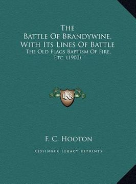 portada the battle of brandywine, with its lines of battle: the old flags baptism of fire, etc. (1900) (in English)
