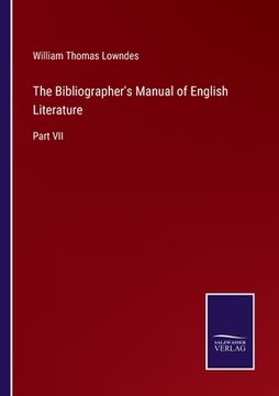 portada The Bibliographer's Manual of English Literature: Part VII (in English)