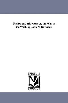 portada shelby and his men; or, the war in the west. by john n. edwards. (en Inglés)