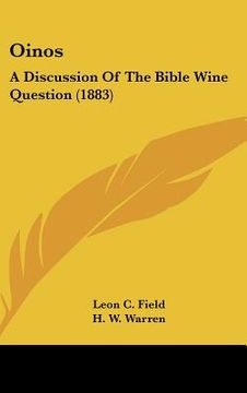 portada oinos: a discussion of the bible wine question (1883) (en Inglés)