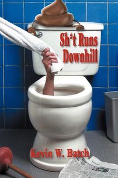 portada sh*t runs downhill: a collection of stories and life lessons from a plumber's memoir (in English)