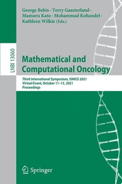 portada Mathematical and Computational Oncology: Third International Symposium, Ismco 2021, Virtual Event, October 11-13, 2021, Proceedings (in English)