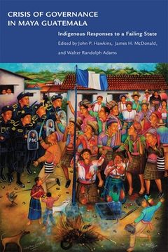 portada crisis of governance in maya guatemala: indigenous responses to a failing state (en Inglés)