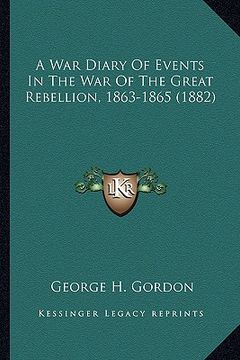portada a war diary of events in the war of the great rebellion, 186a war diary of events in the war of the great rebellion, 1863-1865 (1882) 3-1865 (1882) (en Inglés)