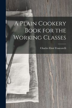 portada A Plain Cookery Book for the Working Classes (en Inglés)