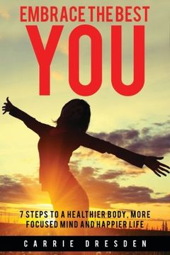 portada Embrace the Best You: 7 Steps to a Healthier Body, More Focused Mind and Happier Life