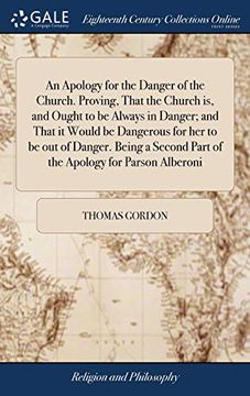 portada An Apology for the Danger of the Church. Proving, That the Church Is, and Ought to Be Always in Danger; And That It Would Be Dangerous for Her to Be ... Part of the Apology for Parson Alberoni (en Inglés)