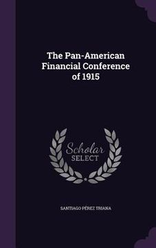 portada The Pan-American Financial Conference of 1915 (en Inglés)