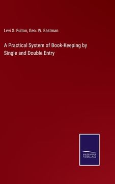 portada A Practical System of Book-Keeping by Single and Double Entry (en Inglés)