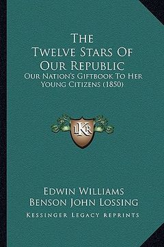 portada the twelve stars of our republic: our nation's giftbook to her young citizens (1850) (in English)