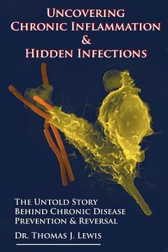 portada Uncovering Chronic Inflammation & Hidden Infections: The Untold Story Behind Chronic Disease Prevention & Reversal 