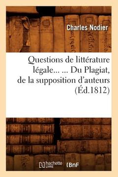 portada Questions de Littérature Légale. Du Plagiat, de la Supposition d'Auteurs (Éd.1812) (en Francés)