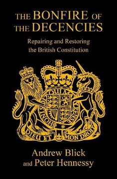 portada The Bonfire of the Decencies: Repairing and Restoring the British Constitution (en Inglés)