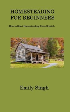 portada Homesteading for Beginners: How to Start Homesteading From Scratch (in English)