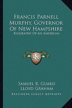 portada francis parnell murphy, governor of new hampshire: biography of an american