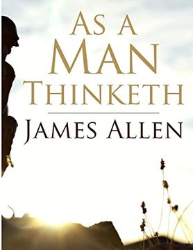 portada As a man Thinketh: Self-Control is Strength, Right Thought is Mastery, Calmness is Power (en Inglés)