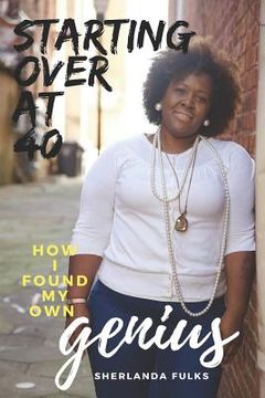 portada Starting over at 40: How I found my own Genius (in English)