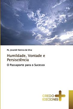 portada Humildade, Vontade e Persisctência: O Passaporte Para o Sucesso