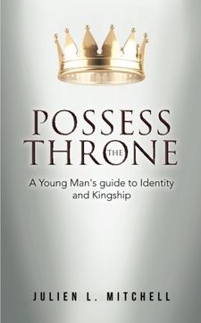 portada Possess The Throne: A Young Man's Guide to Identity and Kingship