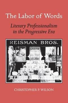 portada the labor of words: literary professionalism in the progressive era (en Inglés)