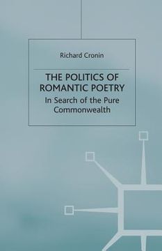 portada The Politics of Romantic Poetry: In Search of the Pure Commonwealth