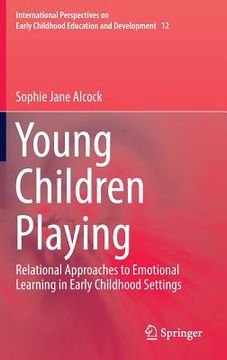portada Young Children Playing: Relational Approaches to Emotional Learning in Early Childhood Settings