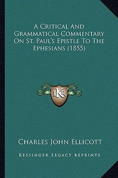 portada a critical and grammatical commentary on st. paul's epistle to the ephesians (1855) (en Inglés)