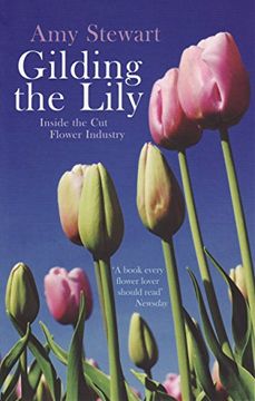 portada Gilding the Lily: Inside the cut Flower Industry (en Inglés)