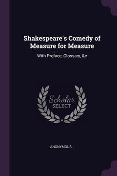 portada Shakespeare's Comedy of Measure for Measure: With Preface, Glossary, &c (in English)