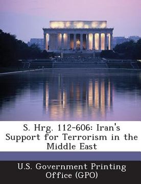portada S. Hrg. 112-606: Iran's Support for Terrorism in the Middle East (en Inglés)